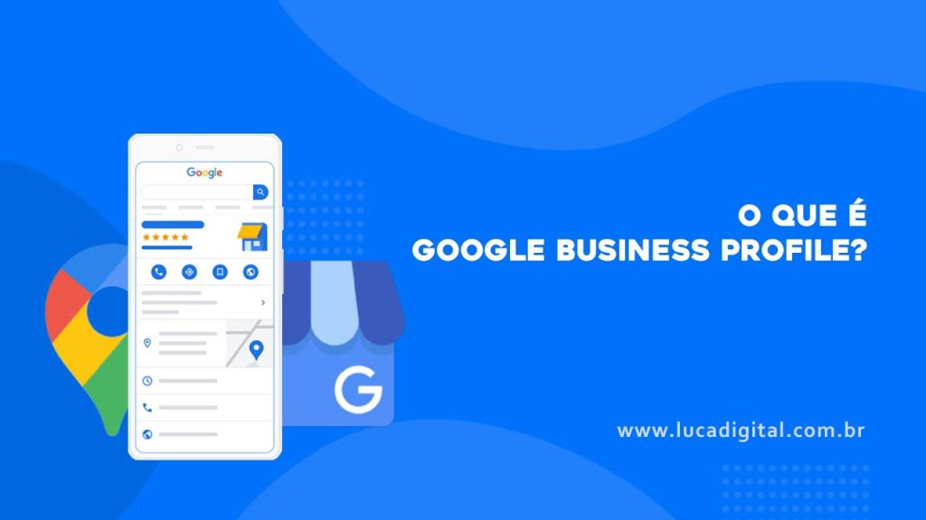 O que é Google Business Profile - Luca Digital - www.lucadigital.com.br